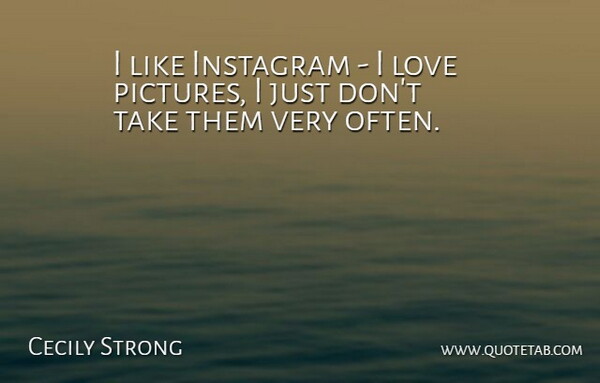 Cecily Strong Quote About Love Picture, Instagram: I Like Instagram I Love...