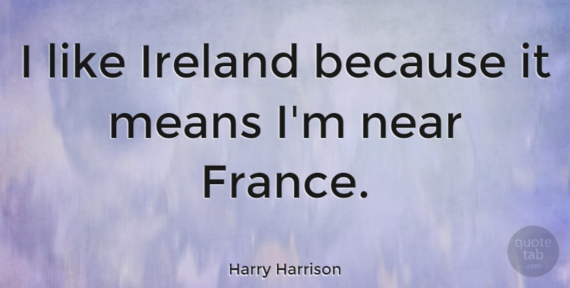 Harry Harrison Quote About American Author, Means: I Like Ireland Because It...