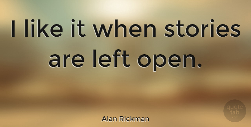 Alan Rickman Quote About Stories, Left: I Like It When Stories...