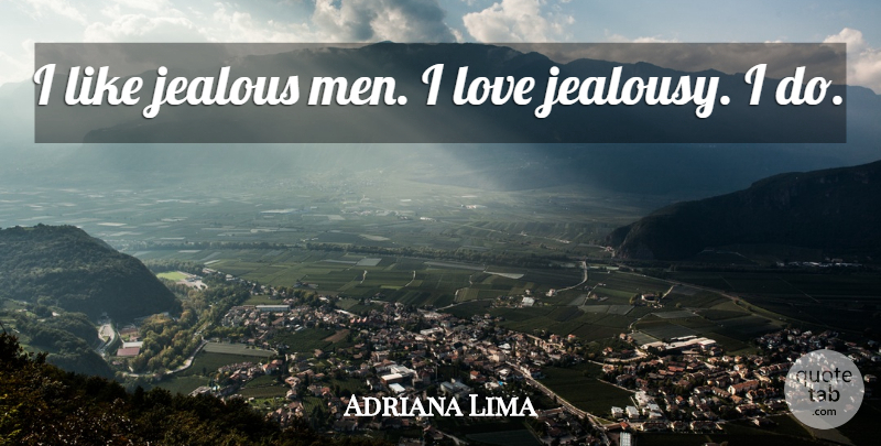 Adriana Lima Quote About Jealousy, Men, Jealous Man: I Like Jealous Men I...