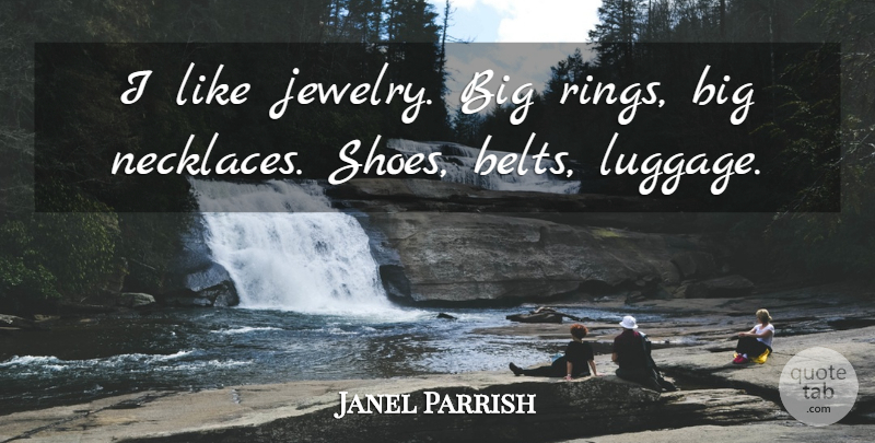 Janel Parrish Quote About Shoes, Necklaces, Jewelry: I Like Jewelry Big Rings...