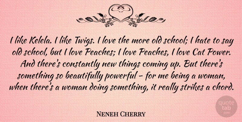 Neneh Cherry Quote About Cat, Coming, Constantly, Hate, Love: I Like Kelela I Like...