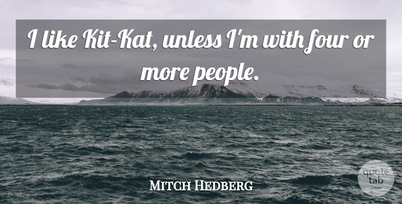 Mitch Hedberg Quote About Funny, Humor, People: I Like Kit Kat Unless...