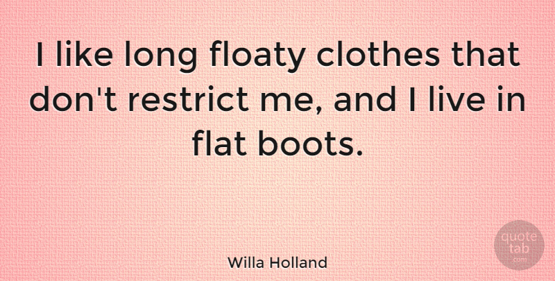 Willa Holland Quote About Restrict: I Like Long Floaty Clothes...