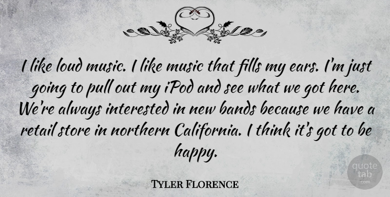 Tyler Florence Quote About Bands, Fills, Interested, Ipod, Loud: I Like Loud Music I...