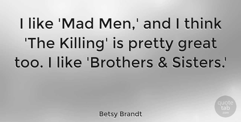 Betsy Brandt Quote About Great, Men: I Like Mad Men And...