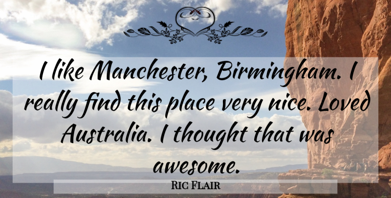 Ric Flair Quote About Nice, Very Nice: I Like Manchester Birmingham I...