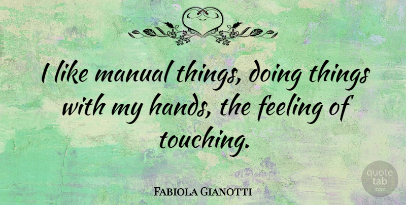 Fabiola Gianotti Quote About Manual: I Like Manual Things Doing...