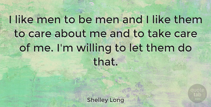 Shelley Long Quote About Men, Care, Take Me: I Like Men To Be...