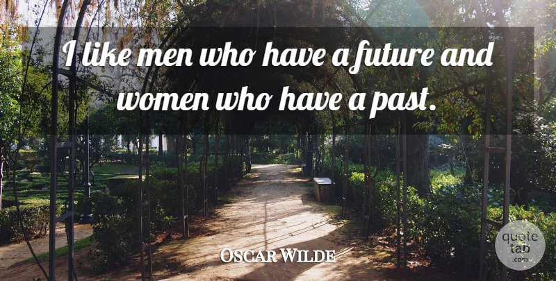 Oscar Wilde Quote About Wise, Women, Future: I Like Men Who Have...