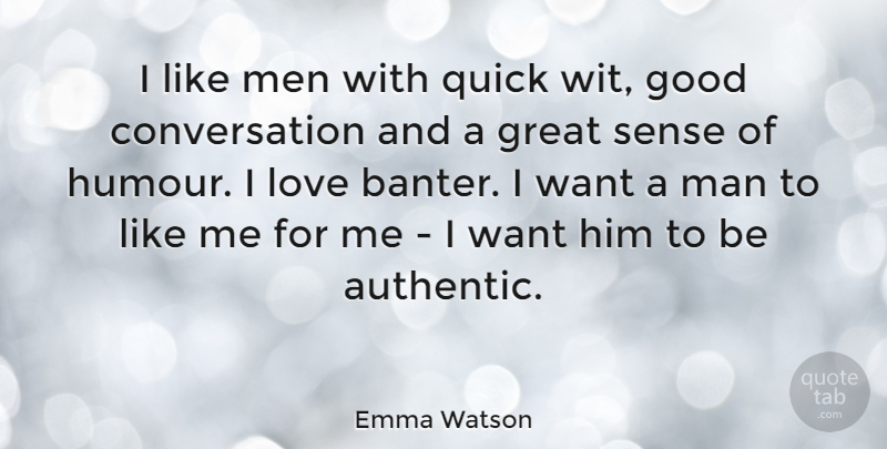 Emma Watson Quote About Men, Quick Wit, Want: I Like Men With Quick...
