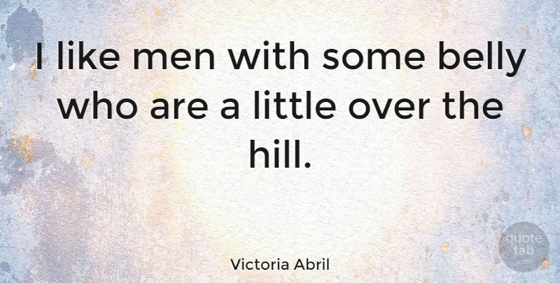 Victoria Abril Quote About Men, Littles, Hills: I Like Men With Some...