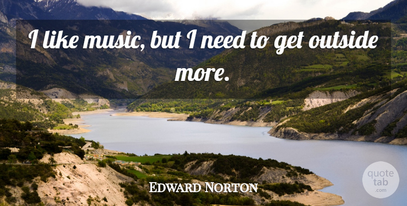 Edward Norton Quote About Music: I Like Music But I...