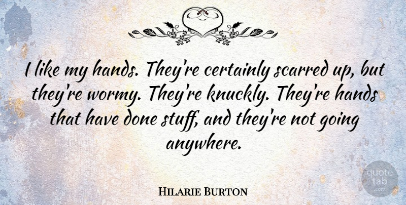 Hilarie Burton Quote About Hands, Stuff, Done: I Like My Hands Theyre...