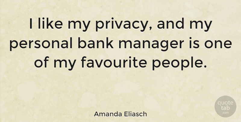 Amanda Eliasch Quote About Favourite, Manager: I Like My Privacy And...