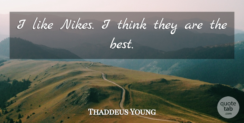 Thaddeus Young Quote About undefined: I Like Nikes I Think...