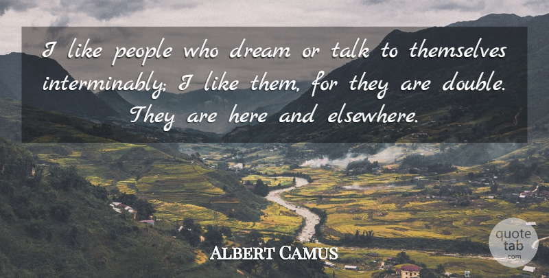 Albert Camus Quote About Dream, People, Elsewhere: I Like People Who Dream...