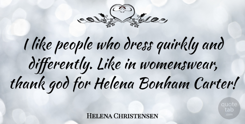 Helena Christensen Quote About People, Thank God, Dresses: I Like People Who Dress...