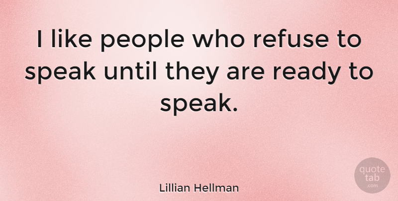 Lillian Hellman Quote About Women, Memorable, People: I Like People Who Refuse...