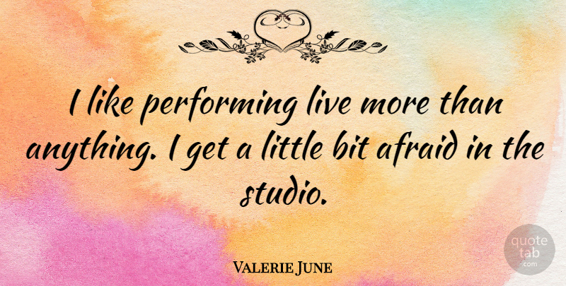 Valerie June Quote About Littles, Performing, Bits: I Like Performing Live More...