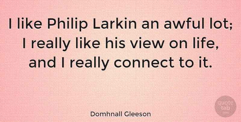 Domhnall Gleeson Quote About Awful, Life, Philip: I Like Philip Larkin An...