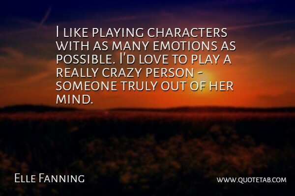 Elle Fanning Quote About Crazy, Character, Play: I Like Playing Characters With...