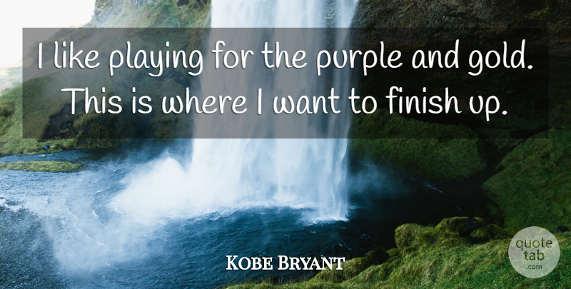 Kobe Bryant Quote About Purple, Gold, Want: I Like Playing For The...