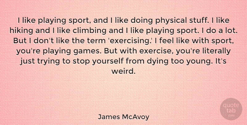 James McAvoy Quote About Sports, Exercise, Climbing: I Like Playing Sport And...