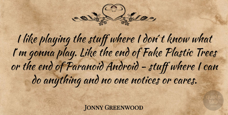 Jonny Greenwood Quote About Play, Tree, Fake: I Like Playing The Stuff...