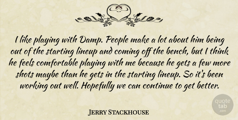 Jerry Stackhouse Quote About Coming, Continue, Feels, Few, Gets: I Like Playing With Damp...
