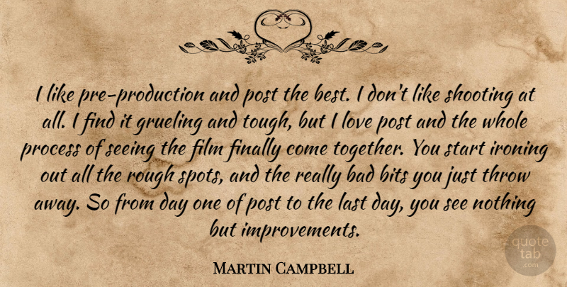 Martin Campbell Quote About Bad, Best, Bits, Finally, Grueling: I Like Pre Production And...