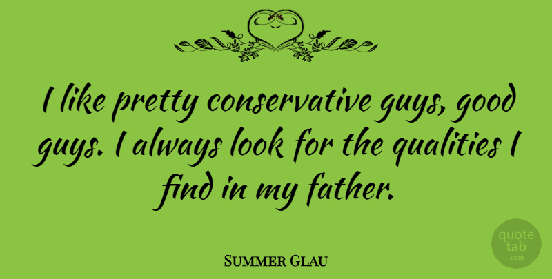 Summer Glau Quote About Father, Guy, Quality: I Like Pretty Conservative Guys...