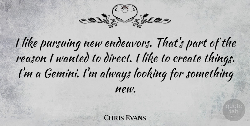 Chris Evans Quote About Pursuing: I Like Pursuing New Endeavors...