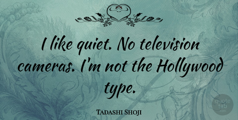 Tadashi Shoji Quote About undefined: I Like Quiet No Television...