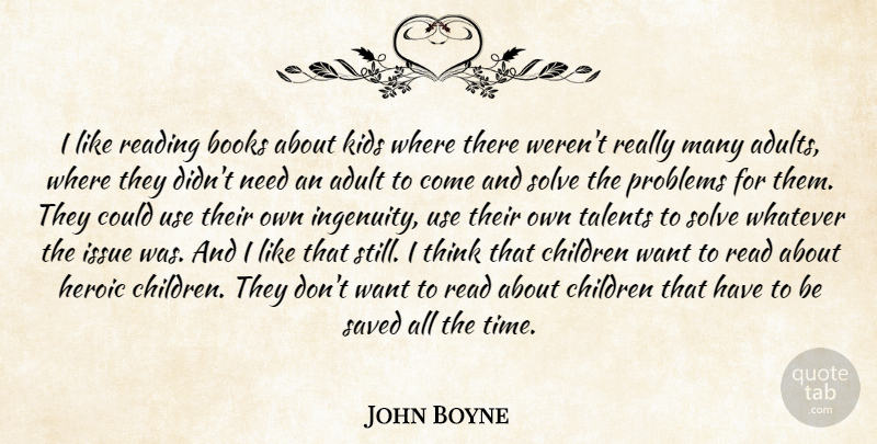 John Boyne Quote About Children, Book, Reading: I Like Reading Books About...