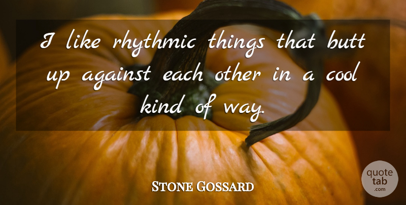 Stone Gossard Quote About Way, Kind: I Like Rhythmic Things That...