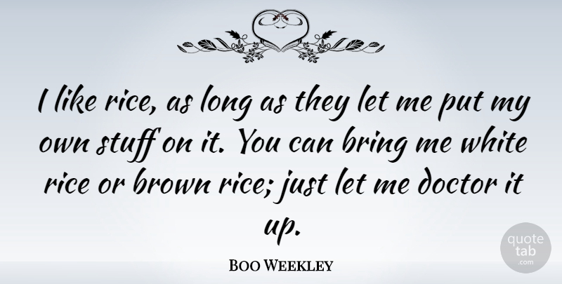 Boo Weekley Quote About Brown, Rice, Stuff: I Like Rice As Long...