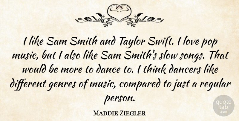 Maddie Ziegler Quote About Compared, Dancers, Genres, Love, Music: I Like Sam Smith And...