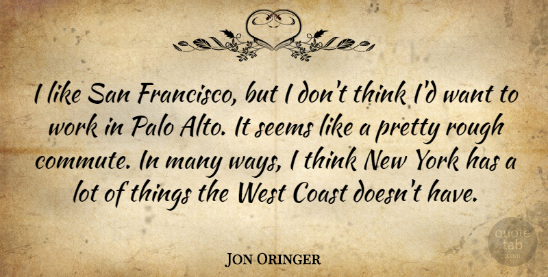 Jon Oringer Quote About Coast, San, West, Work, York: I Like San Francisco But...