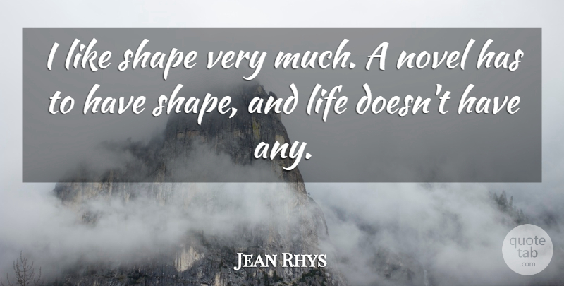 Jean Rhys Quote About Shapes, Novel: I Like Shape Very Much...
