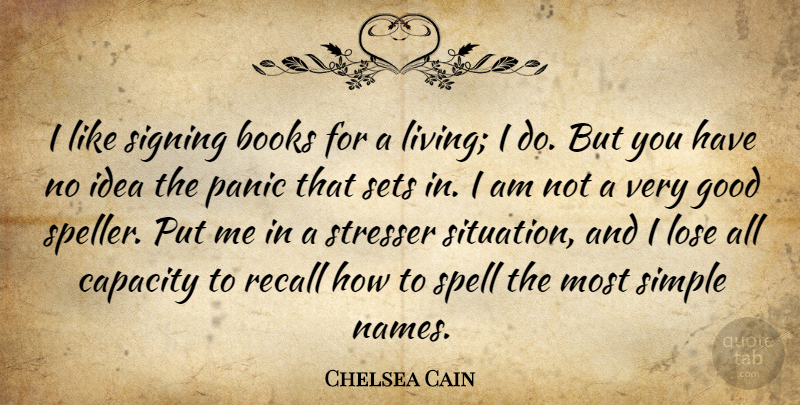 Chelsea Cain Quote About Books, Capacity, Good, Lose, Panic: I Like Signing Books For...