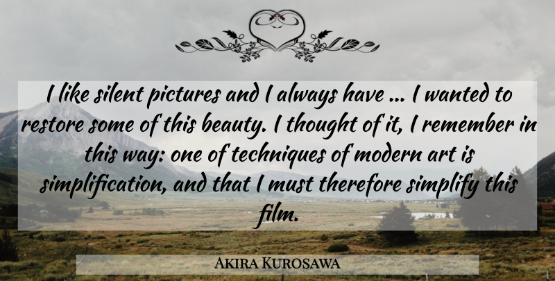 Akira Kurosawa Quote About Art, Way, Technique: I Like Silent Pictures And...