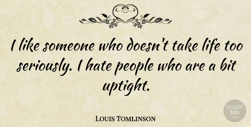 Louis Tomlinson Quote About Hate, People, Uptight: I Like Someone Who Doesnt...