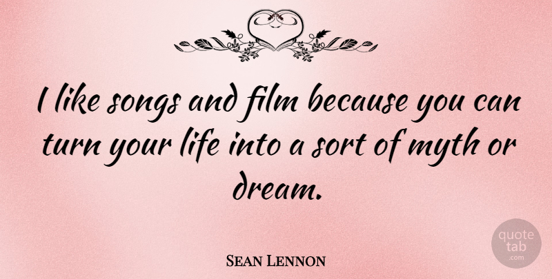 Sean Lennon Quote About Dream, Song, Film: I Like Songs And Film...