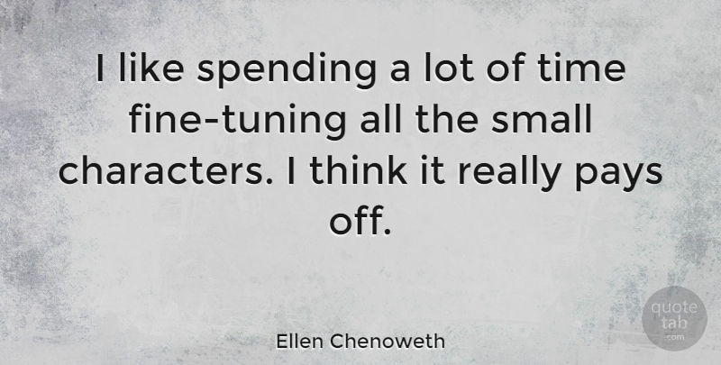 Ellen Chenoweth Quote About Pays, Spending, Time: I Like Spending A Lot...