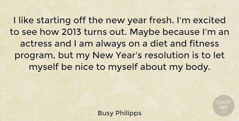 Busy Philipps Quote About New Year, Nice, Years: I Like Starting Off The...