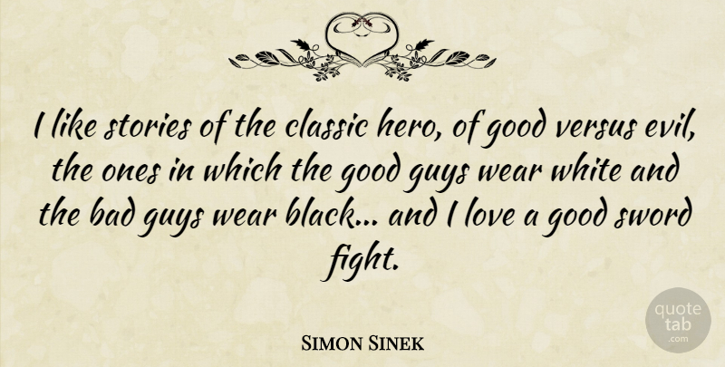 Simon Sinek Quote About Hero, Fighting, White: I Like Stories Of The...