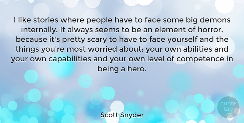 Scott Snyder Quote About Competence, Element, Level, People, Scary: I Like Stories Where People...