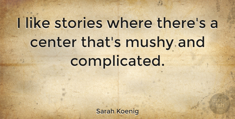 Sarah Koenig Quote About undefined: I Like Stories Where Theres...