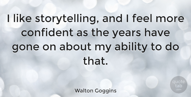 Walton Goggins Quote About Years, Gone, Storytelling: I Like Storytelling And I...